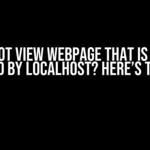 Cannot View Webpage that is Being Hosted by Localhost? Here’s the Fix!