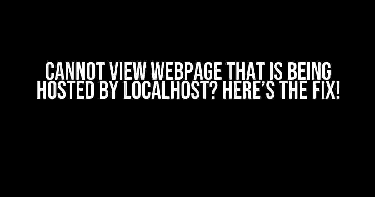 Cannot View Webpage that is Being Hosted by Localhost? Here’s the Fix!