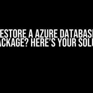 Cant Restore a Azure Database Using SQLPackage? Here’s Your Solution!