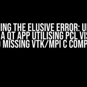 Conquering the Elusive Error: Unable to Compile a QT App Utilising PCL Visualizer due to Missing VTK/MPI C Component