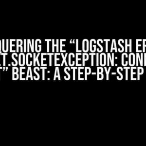 Conquering the “logstash error: java.net.SocketException: Connection reset” Beast: A Step-by-Step Guide