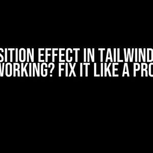 Transition Effect in Tailwind Isn’t Working? Fix It Like a Pro!